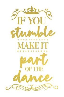 If You Stumble Make It Part of the Dance: A Daily Guided Prayer Journal to Write In, with Matte Soft Cover. Guided Pages with Scripture Verses and Prompts for Women or Men of Prayer