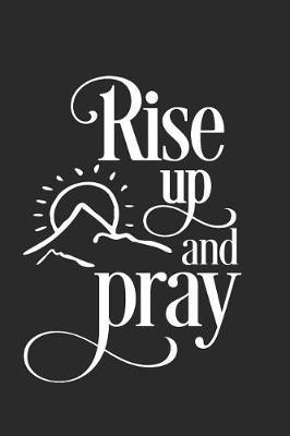Rise Up and Pray: A Daily Guided Prayer Journal to Write In, with Matte Soft Cover. Guided Pages with Scripture Verses and Prompts for Women or Men of Prayer
