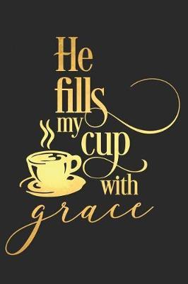 He Fills My Cup with Grace: A Daily Guided Prayer Journal to Write In, with Matte Soft Cover. Guided Pages with Scripture Verses and Prompts for Women or Men of Prayer