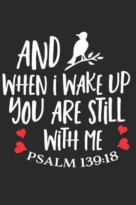 When I Wake Up You Are Still with Me Psalm 139: 18: A Daily Guided Prayer Journal to Write In, with Matte Soft Cover. Guided Pages with Scripture Verses and Prompts for Women or Men of Prayer