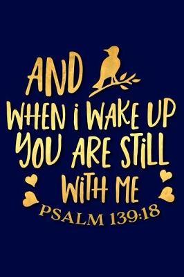 When I Wake Up You Are Still with Me Psalm 139: 18: A Daily Guided Prayer Journal to Write In, with Matte Soft Cover. Guided Pages with Scripture Verses and Prompts for Women or Men of Prayer