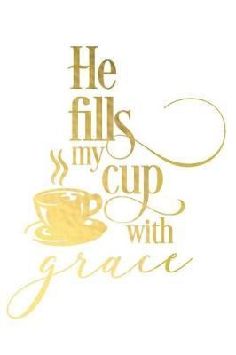He Fills My Cup with Grace: A Daily Guided Prayer Journal to Write In, with Matte Soft Cover. Guided Pages with Scripture Verses and Prompts for Women or Men of Prayer
