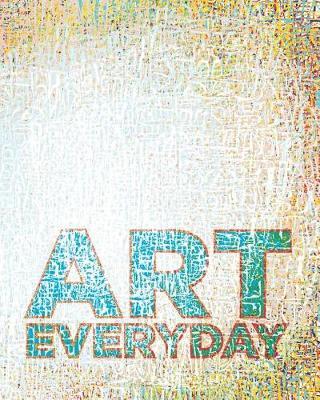 Art Everyday: Creative Art Sketchbook and Visual Journal