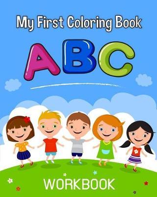 My First ABC Coloring Book: An Activity Book for Toddlers and Preschool Kids Age 2-5 to Learn the English Alphabet Letters from A to Z