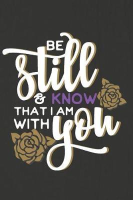 Be Still and Know That I Am with You: A Daily Guided Prayer Journal to Write In, with Matte Soft Cover. Guided Pages with Scripture Verses and Prompts for Women or Men of Prayer