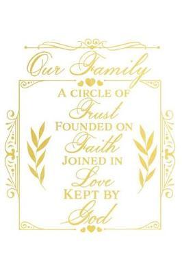 Our Family a Circle of Trust Founded on Faith Joined in Love Kept by God: A Matte Soft Cover Daily Prayer Journal Notebook to Write In. Blank Lined Pages for Thoughts, Prayers, Devotions and Thanks, for Women or Men