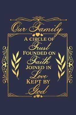 Our Family a Circle of Trust Founded on Faith Joined in Love Kept by God: A Matte Soft Cover Daily Prayer Journal Notebook to Write In. Blank Lined Pages for Thoughts, Prayers, Devotions and Thanks, for Women or Men