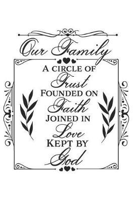 Our Family a Circle of Trust Founded on Faith Joined in Love Kept by God: A Matte Soft Cover Daily Prayer Journal Notebook to Write In. Blank Lined Pages for Thoughts, Prayers, Devotions and Thanks, for Women or Men