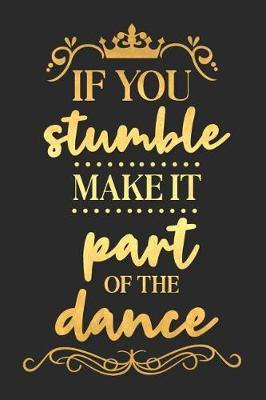 If You Stumble Make It Part of the Dance: A Matte Soft Cover Daily Prayer Journal Notebook to Write In. Blank Lined Pages for Thoughts, Prayers, Devotions and Thanks, for Women or Men