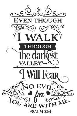 Even Though I Walk Through the Darkest Valley I Will Fear No Evil for You Are with Me Psalm 23: 4: A Matte Soft Cover Daily Prayer Journal Notebook to Write In. Blank Lined Pages for Thoughts, Prayers, Devotions and Thanks, for Women or Men