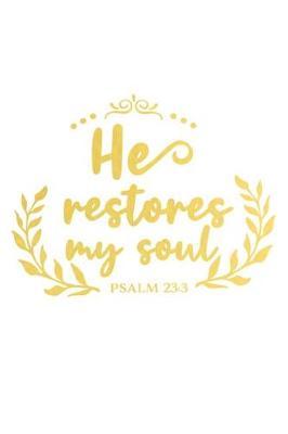 He Restores My Soul Psalm 23 3: A Matte Soft Cover Daily Prayer Journal Notebook to Write In. Blank Lined Pages for Thoughts, Prayers, Devotions and Thanks, for Women or Men