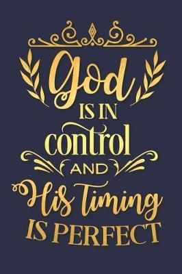 God Is in Control and His Timing Is Perfect: A Matte Soft Cover Daily Prayer Journal Notebook to Write In. Blank Lined Pages for Thoughts, Prayers, Devotions and Thanks, for Women or Men
