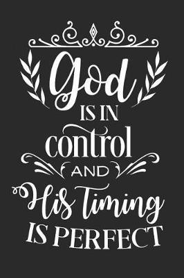 God Is in Control and His Timing Is Perfect: A Matte Soft Cover Daily Prayer Journal Notebook to Write In. Blank Lined Pages for Thoughts, Prayers, Devotions and Thanks, for Women or Men