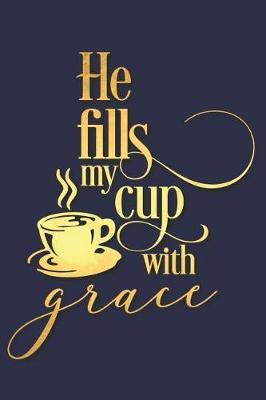 He Fills My Cup with Grace: A Matte Soft Cover Daily Prayer Journal Notebook to Write In. Blank Lined Pages for Thoughts, Prayers, Devotions and Thanks, for Women or Men