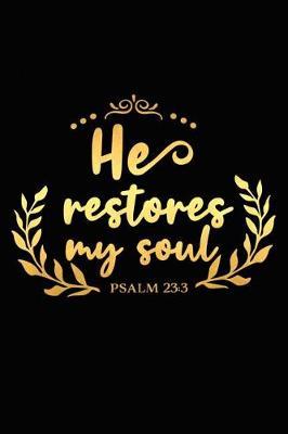 He Restores My Soul Psalm 23 3: A Matte Soft Cover Daily Prayer Journal Notebook to Write In. Blank Lined Pages for Thoughts, Prayers, Devotions and Thanks, for Women or Men