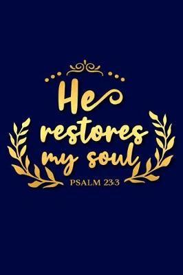 He Restores My Soul Psalm 23 3: A Matte Soft Cover Daily Prayer Journal Notebook to Write In. Blank Lined Pages for Thoughts, Prayers, Devotions and Thanks, for Women or Men