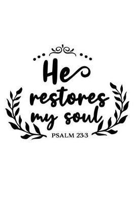 He Restores My Soul Psalm 23 3: A Matte Soft Cover Daily Prayer Journal Notebook to Write In. Blank Lined Pages for Thoughts, Prayers, Devotions and Thanks, for Women or Men