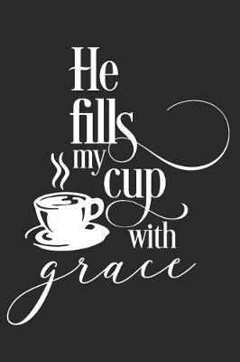 He Fills My Cup with Grace: A Matte Soft Cover Daily Prayer Journal Notebook to Write In. Blank Lined Pages for Thoughts, Prayers, Devotions and Thanks, for Women or Men