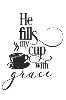 He Fills My Cup with Grace: A Matte Soft Cover Daily Prayer Journal Notebook to Write In. Blank Lined Pages for Thoughts, Prayers, Devotions and Thanks, for Women or Men
