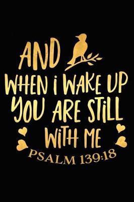 When I Wake Up You Are Still with Me Psalm 139: 18: A Matte Soft Cover Daily Prayer Journal Notebook to Write In. Blank Lined Pages for Thoughts, Prayers, Devotions and Thanks, for Women or Men