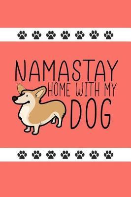 Namastay Home with My Dog: Funny Novelty Dog Notebook: Awesome Lined Journal Perfect Gift for Dog Lovers and Owners Coral