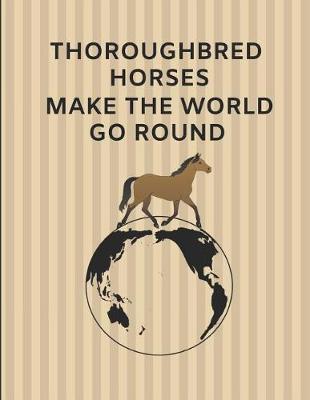 Thoroughbred Horses Make the World Go Round: 2 in 1 Lined & Sketch Paper Note Book