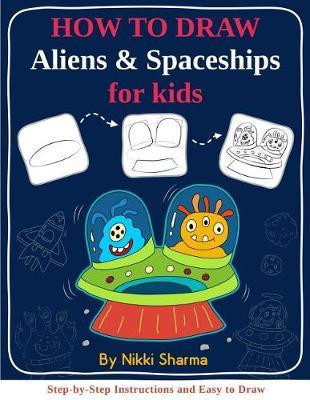 How to Draw for Kids - Aliens & Spaceships: Step by Step Instructions and Easy to draw book