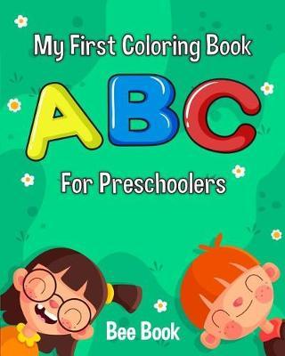 My First Coloring Book ABC for Preschoolers.: Fun Coloring Books for Toddlers & Kids Ages 2-5 - Activity Book Teaches Abc, Letters & Words for Kindergarten & Preschool