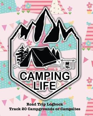 Camping Life: Glamping, Car Camping or RV Travel Logbook Track 20 Campground or Campsite Reservations and Amenities Adventurers Road Trip Planner