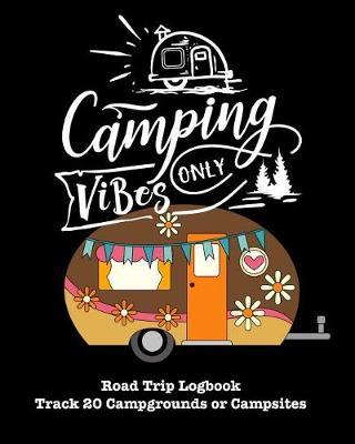 Camping Vibes Only: Glamping, Car Camping or RV Travel Logbook Track 20 Campground or Campsite Reservations and Amenities Adventurers Road Trip Planner