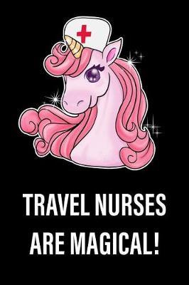 Travel Nurses Are Magical!: Unicorn, College Ruled Lined Paper, 120 Pages, 6 X 9