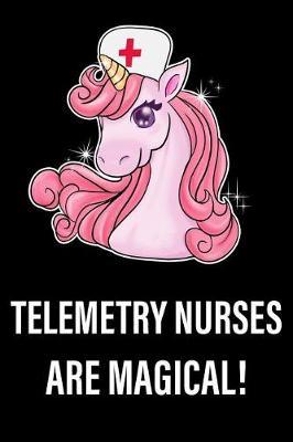 Telemetry Nurses Are Magical!: Unicorn, College Ruled Lined Paper, 120 Pages, 6 X 9