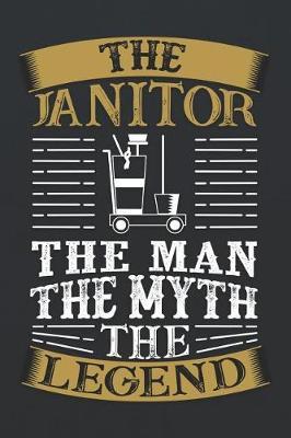 The Janitor the Man the Myth the Legend: 120 Page Blank Wide Ruled with Line for Date Notebooks and Journals (Janitor Edition)