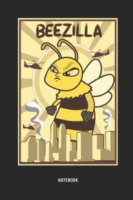 Beezilla Notebook: Cute Bee - Lined Notepad / Journal for Women, Men and Kids. Great Gift Idea for All Bee Lover, Apiculturists, Environmentalist & Beekeeper.