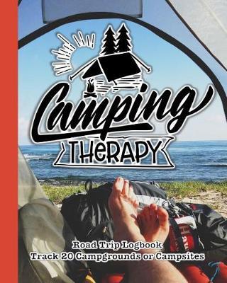 Camping Therapy: Glamping, Car Camping or RV Travel Logbook Track 20 Campground or Campsite Reservations and Amenities Adventurers Road Trip Planner