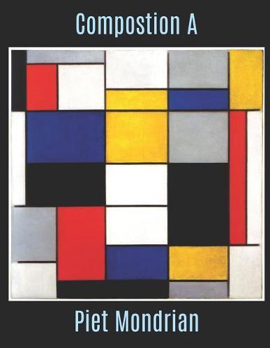 Composition a Piet Mondrian: The Composition a Piet Mondrian Sketchbook or Book to Draw in for Artists Students and Admirers of Piet Mondrian
