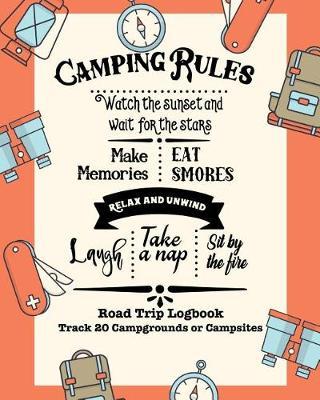 Camping Rules: Glamping, Car Camping or RV Travel Logbook Track 20 Campground or Campsite Reservations and Amenities Adventurers Road Trip Planner
