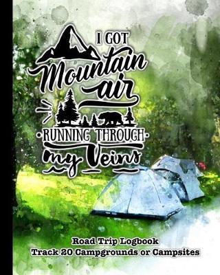 I Got Mountain Air Running Through My Veins: Glamping, Car Camping or RV Travel Logbook Track 20 Campground or Campsite Reservations and Amenities Adventurers Road Trip Planner
