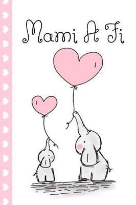 Mami a Fi: (welsh, Mummy & Me) Cute Mother & Baby Elephant Lined Journal, Perfect for a Mother's Day Gift, Birthday & Christmas, (Great Alternative to a Card) Book Notepad Notebook Composition and Journal Gratitude Diary