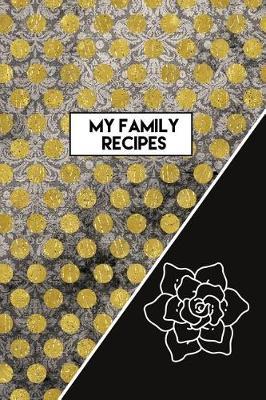My Family Recipes: Blank Recipe Book Great Gift for Chef, Cook or Foodies Compact 6x9 Journal for Over 100 Recipes