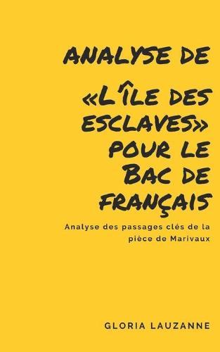 Analyse de L'ile des esclaves pour le Bac de francais: Analyse des passages cles de la piece de Marivaux