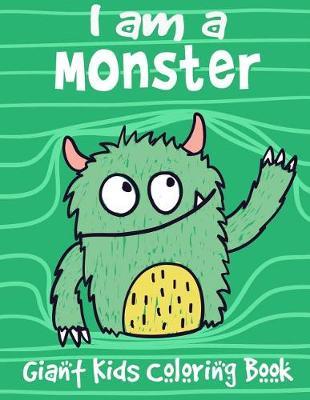 I Am a Monster: I Am a Monster, Giant Kids Coloring Book. Coloring Books for Kids & Toddlers: A Jumbo Coloring Book for Children Activity Books. for Kids Ages 2-4, 4-8