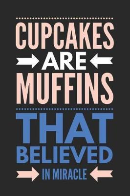 Cupcakes Are Muffins That Believed in Miracle: Funny Novelty Gift Notebook: Awesome Lined Journal to Write in Blue Cream