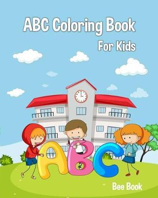 ABC Coloring Book for Kids.: Fun Coloring Books for Toddlers & Kids Ages 2-5: Activity Book Teaches Abc, Letters & Words for Kindergarten & Preschool