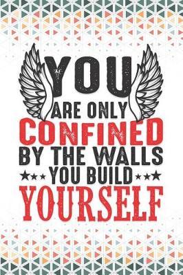 You Are Only Confined by the Walls You Build Yourself: Anxiety Manager Guided Notebooks and Journals to Manage Anxiety Reduce Stress Cope with Depression