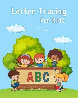 Letter Tracing ABC for Kids.: Letter Tracing Book for Preschoolers 3-5 & Kindergarten, Letter Tracing Books for Kids Ages 3-5 & Kindergarten and Letter Tracing Workbook
