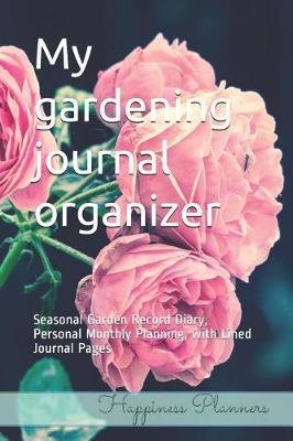 My Gardening Journal Organizer: Seasonal Garden Record Diary, Personal Monthly Planning, with Lined Journal Pages