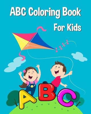 ABC Coloring Book for Kids.: An Activity Book for Toddlers and Preschool Kids Age 2-5 to Learn the English Alphabet Letters from A to Z