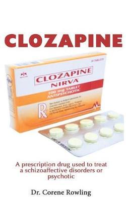 Clozapine: A Prescription Drug Used to Treat a Schizoaffective Disorders or Psychotic Mood Issue