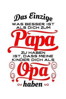 Toller Papa, Toller Opa: Notizbuch / Notizheft Fur Vater Grossvater Vatertag Grosselterntag Sohn Tochter Kind-Er A5 (6x9in) Dotted Punktraster